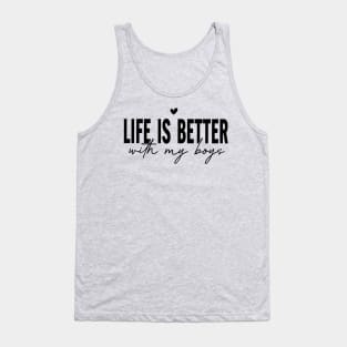 Life is better with my boys; mom; dad; mom of boys; dad of boys; all sons; sons; boys; mothers day gift; fathers day gift; gift for mom; gift for dad; mother; father; gift from son; Tank Top